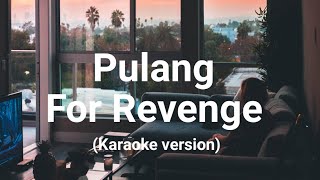 For Revenge  Pulang Karaoke Version [upl. by Ninehc]