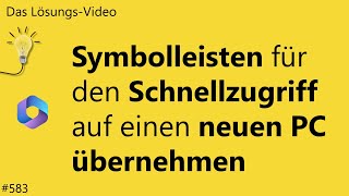 Das Lösungsvideo 583 Symbolleisten für den Schnellzugriff auf einen neuen PC übernehmen [upl. by Hasile]