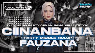 DJ MINANG CIINAN BANA  FAUZANA PARTY MIDDLE NULUP NROTOK FULL BASS BLAYER VIRAL TIKTOK TERBARU 2024 [upl. by Zingale]