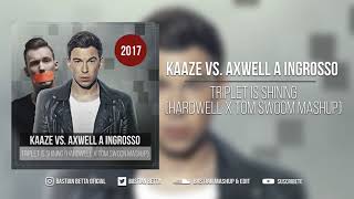 KAAZE vs Axwell A Ingrosso  Triplet Is Shining Hardwell X Tom Swoon Mashup [upl. by Schoenburg]