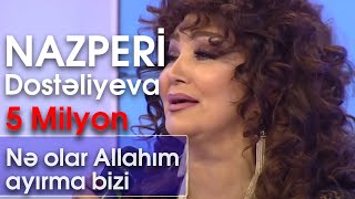 Nazpəri Dostəliyeva  Nə olar Allahım ayırma bizi BizimləSən [upl. by Bax941]