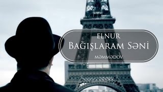 Elnur Memmedov  Bağışlaram Səni  Klip [upl. by Kiah406]