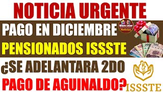 🎉💰Ultimo deposito💸Pensionados del ISSSTE entérate si adelantan 2da parte de aguinaldo por navidad [upl. by Ezana]