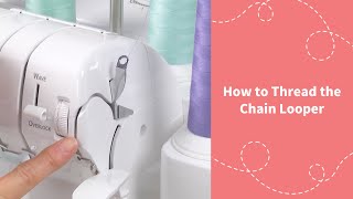 How to Thread the Chain Looper on a Serger [upl. by Naashom]