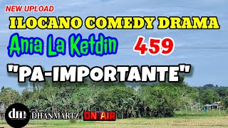 ILOCANO COMEDY DRAMA  PAIMPORTANTE  ANIA LA KETDIN 459  NEW UPLOAD [upl. by Buseck]