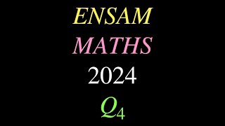 Correction ENSAM 2024 Maths question 4 [upl. by Norford506]