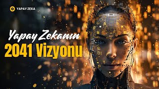 Yapay Zekanın 2041 Vizyonu [upl. by Oker61]