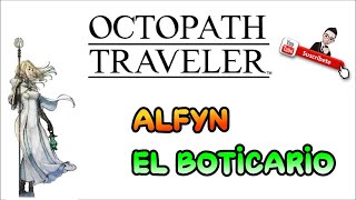 Guia al 100 de Octopath Traveler  6  Alfyn El Boticario [upl. by Eerpud]