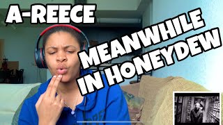 AREECE “ MEANWHILE IN HONEYDEW “ REACTION [upl. by Notxam]