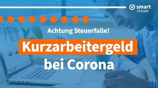 Achtung STEUERFALLE  Kurzarbeitergeld bei Corona  Kurzarbeitergeld Steuererklärungspflicht 2020 [upl. by Ong]