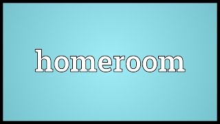 Homeroom Meaning [upl. by Janenna24]