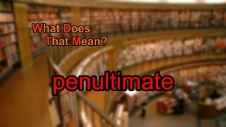 What does penultimate mean [upl. by Elamrej]