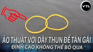 Tổng Hợp Hướng Dẫn Làm Ảo Thuật Với Dây Thun Để Tán Gái [upl. by Novyat]