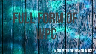 WPC  WPC  FULL FORM OF WPC  FULL FORM OF WPC  AUTHENTIC INFO TV [upl. by Bourne128]