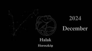 Halak Horoszkóp 2024 December [upl. by Foah]