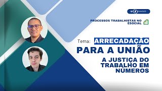 ARRECADAÇÃO PARA A UNIÃO  A JUSTIÇA DO TRABALHO EM NÚMEROS [upl. by Pancho]