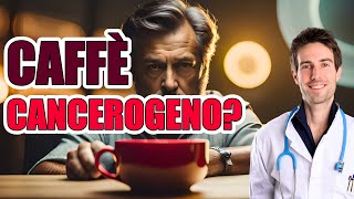 Il CAFFÈ è CANCEROGENO Analisi medica delle evidenze scientifiche [upl. by Myrle]