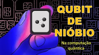 QUBITS DE NIÓBIO NA COMPUTAÇÃO QUÂNTICA [upl. by Senecal]