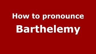 How to pronounce Barthelemy French  PronounceNamescom [upl. by Falk]