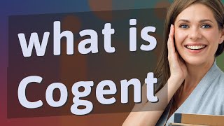 Cogent  meaning of Cogent [upl. by Slavic]