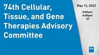 74th Cellular Tissue and Gene Therapies Advisory Committee [upl. by Emili67]