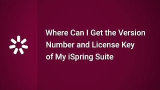 Where Can I Get the Version Number and License Key of My iSpring Suite [upl. by Frame]