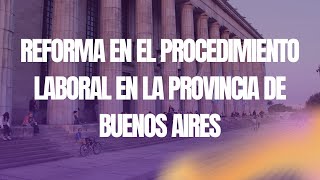 Reforma en el Procedimiento Laboral en la Provincia de Buenos Aires [upl. by Cleland507]