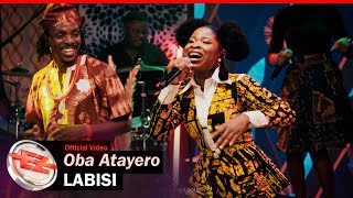 Labisi  Oba Atayero Official Video [upl. by Anihtyc]