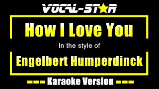 How I Love You Karaoke  Engelbert Humperdinck Karaoke Version [upl. by Merow]