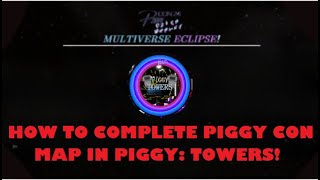 HOW TO COMPLETE PIGGY CON MAP IN PIGGY TOWERS [upl. by Nnanaej662]