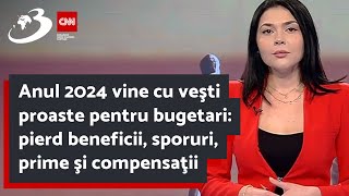 Anul 2024 vine cu veşti proaste pentru bugetari pierd beneficii sporuri prime şi compensaţii [upl. by Sisak]