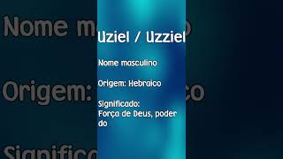 UZIEL  UZZIEL  SIGNIFICADO E ORIGEM DO NOME SHORTS [upl. by Evans]