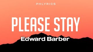 Edward Barber  Please Stay Lyrics [upl. by Idona]