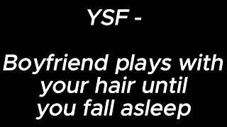 Boyfriend plays with your hair until you fall asleep  YSF [upl. by Yllac]