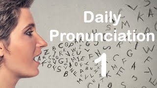 English Pronunciation Practice Daily Pronunciation 1 2019 [upl. by Duhl]