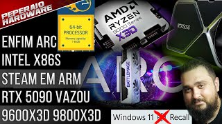 Resumão – RTX 5090 TOP  Recall Microsoft  9600x3D e 9800x3D  ARC Next Gen  Steam ARM e Android [upl. by Tudela]