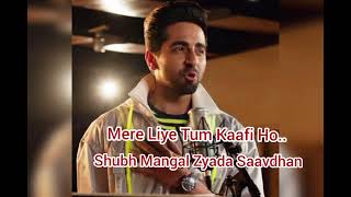 Mere Liye Tum Kaafi Ho  Movie  Shubh Mangal Zyada Saavdhan  S  Ayushmann Khurrana lovely song [upl. by Arleen]