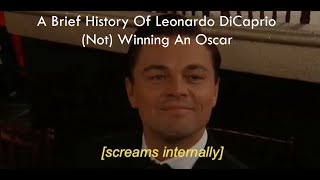 A Brief History Of Leonardo DiCaprio Not Winning An Oscar [upl. by Ancilin]