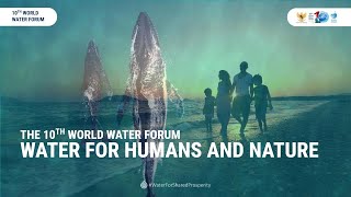 Water for Humans and Nature  10th World Water Forum [upl. by Mukerji]