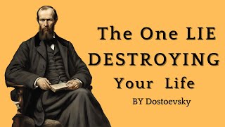 The One Lie You Tell Yourself Thats Ruining Your Life  Fyodor Dostoevsky [upl. by Jeddy]