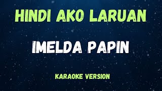 HINDI AKO LARUAN  IMELDA PAPIN   KARAOKE VERSION [upl. by Sirej458]