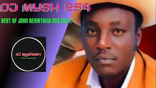 DJ Mysh254 Best of John Demathew Mix Vol 2 [upl. by Lacagnia]