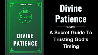 Divine Patience A Secret Guide to Trusting Gods Timing Audiobook [upl. by Terese746]