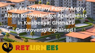 Why Are So Many People Angry About Knightsbridge Apartments in Ghana Controversy Explained [upl. by Lehar542]