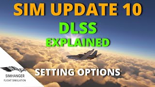 SIM UPDATE 10  DLSS explained and understanding the setting options  MSFS [upl. by Saalocin901]