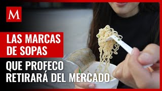 Éstas son las marcas de sopas instantáneas que Profeco retirará del mercado en México [upl. by Rocker]