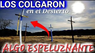 COLGADOS EN el DESIERTO  ALGO ESPELUZNANTE EN LUGAR DE MISTERIOS [upl. by Oneil967]