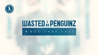 Wasted Penguinz  Not That Easy Official Audio [upl. by Esir609]