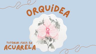 Orquídea en acuarela  Acuarela Botánica Suelta  Tutorial fácil [upl. by Bradley]