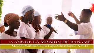 Messe Pontificale du Pape Christophe XVIII pour les 15 ans de la Mission de Banamè [upl. by Aniakudo]